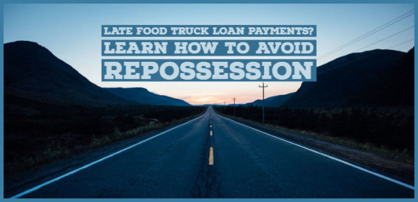 Avoid Reposition Late Food Truck Loan Payments? How To Avoid Repossession