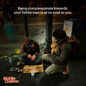 Being compassionate towards your fellow man is at no cost to you.