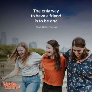 The only way to have friends is to be one.
