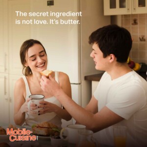 The secret ingredient is not love. It’s butter.