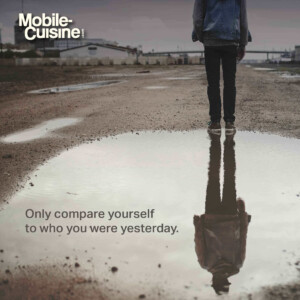 Only compare yourself to who you were yesterday.