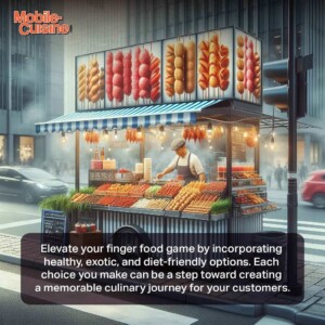 Elevate your finger food game by incorporating healthy, exotic, and diet-friendly options. Each choice you make can be a step toward creating a memorable culinary journey for your customers.