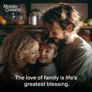 The love of family is life's greatest blessing.