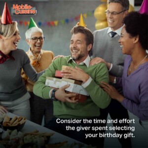 Consider the time and effort the giver spent selecting your birthday gift. 