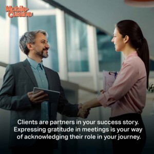 Clients are partners in your success story. Expressing gratitude in meetings is your way of acknowledging their role in your journey.