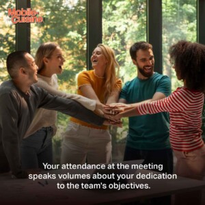 Your attendance at the meeting speaks volumes about your dedication to the team's objectives.