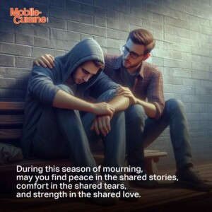 During this season of mourning, may you find peace in the shared stories, comfort in the shared tears, and strength in the shared love.