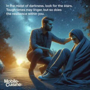 In the midst of darkness, look for the stars. Tough times may linger, but so does the resilience within you.