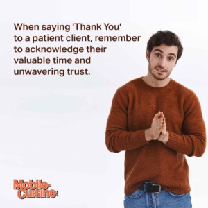 When saying 'Thank You' to a patient client, remember to acknowledge their valuable time and unwavering trust.