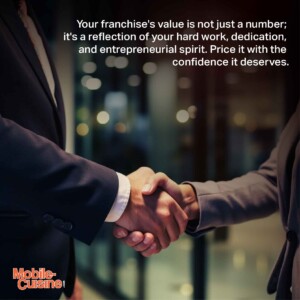 Your franchise's value is not just a number; it's a reflection of your hard work, dedication, and entrepreneurial spirit. Price it with the confidence it deserves.